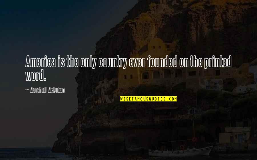 Doldur Doldur Quotes By Marshall McLuhan: America is the only country ever founded on Doldur Doldur Quotes By Marshall McLuhan: America is the only country ever founded on
