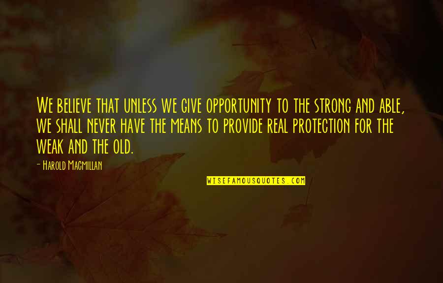 Doldy Quotes By Harold Macmillan: We believe that unless we give opportunity to Doldy Quotes By Harold Macmillan: We believe that unless we give opportunity to