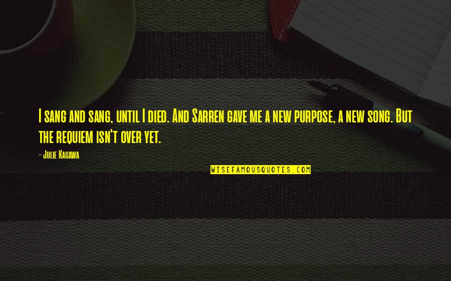 Doldy Quotes By Julie Kagawa: I sang and sang, until I died. And Doldy Quotes By Julie Kagawa: I sang and sang, until I died. And