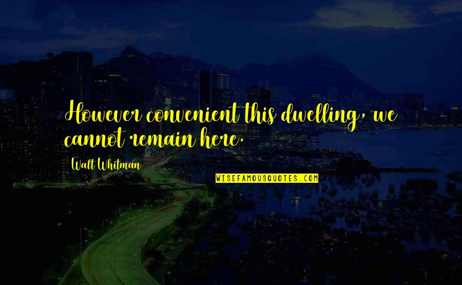 Doled Out Crossword Quotes By Walt Whitman: However convenient this dwelling, we cannot remain here. Doled Out Crossword Quotes By Walt Whitman: However convenient this dwelling, we cannot remain here.