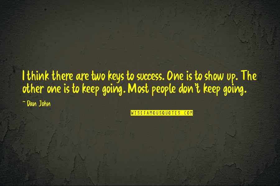 Doleful Quotes By Dan John: I think there are two keys to success.