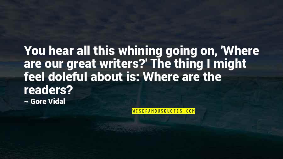 Doleful Quotes By Gore Vidal: You hear all this whining going on, 'Where