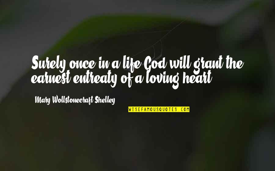 Doleful Quotes By Mary Wollstonecraft Shelley: Surely once in a life God will grant