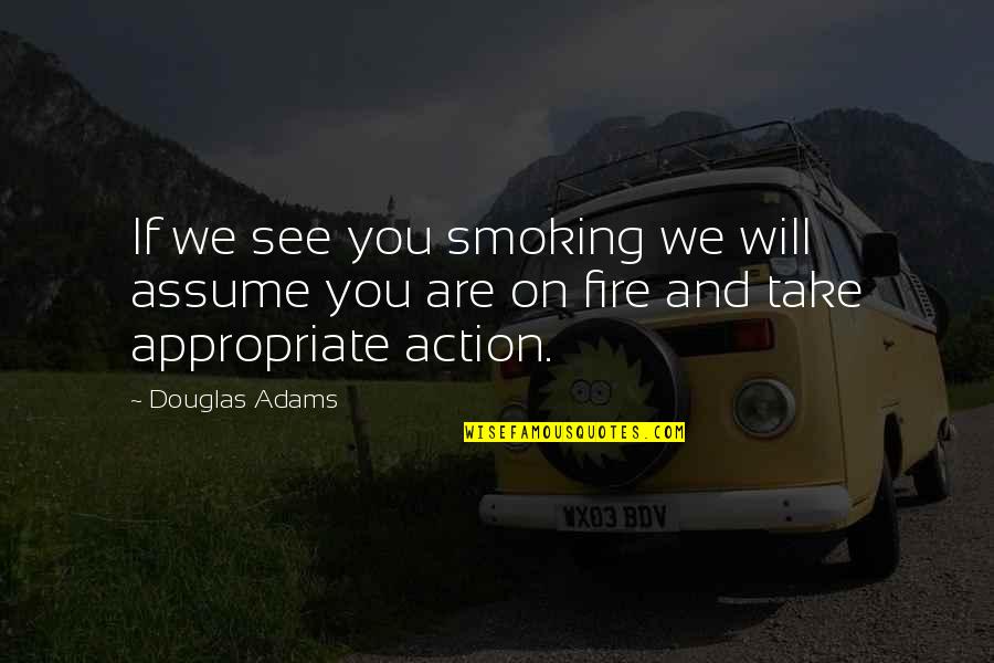 Dolefully Def Quotes By Douglas Adams: If we see you smoking we will assume