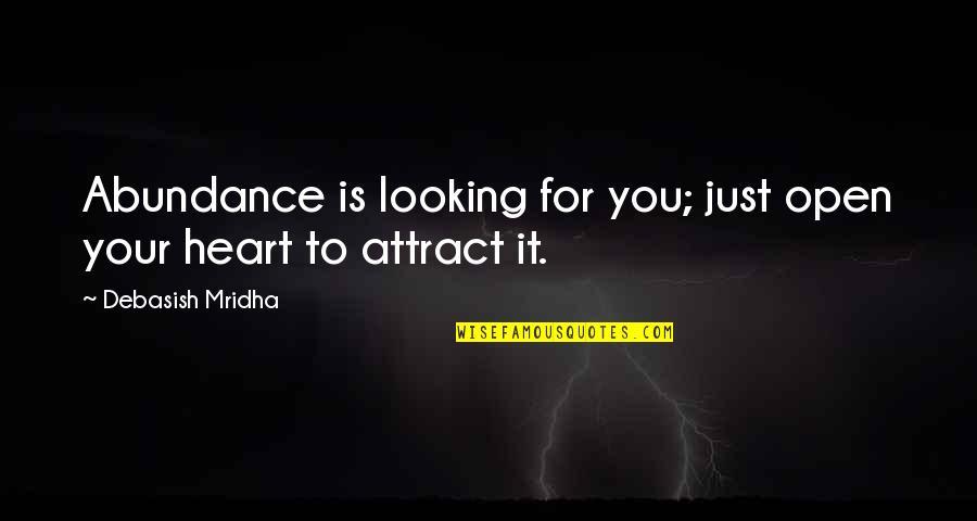 Dolefully Quotes By Debasish Mridha: Abundance is looking for you; just open your