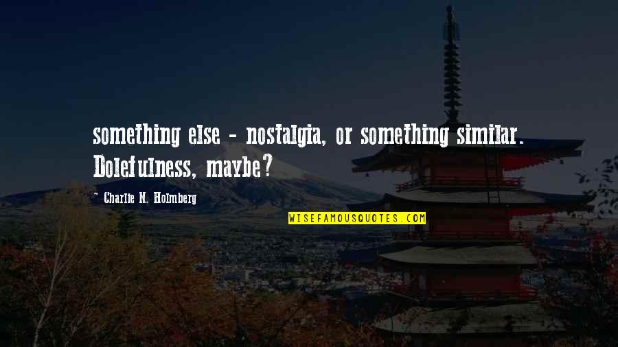 Dolefulness Quotes By Charlie N. Holmberg: something else - nostalgia, or something similar. Dolefulness,