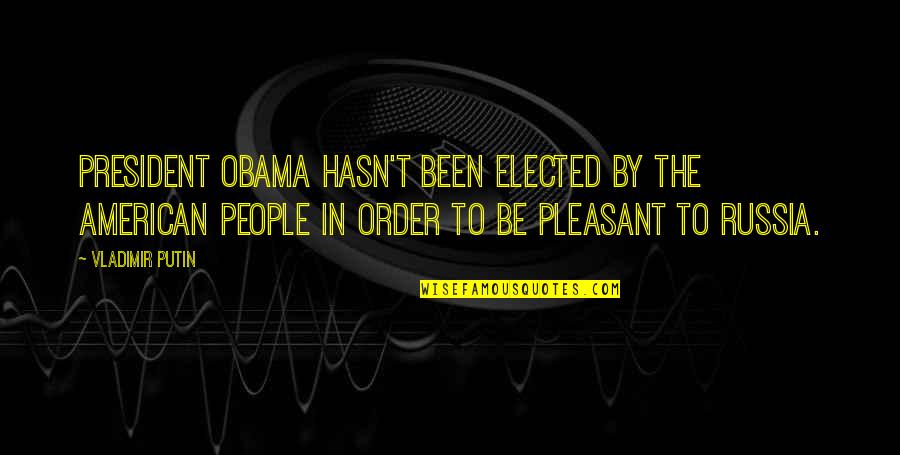 Dolejs Property Quotes By Vladimir Putin: President Obama hasn't been elected by the American