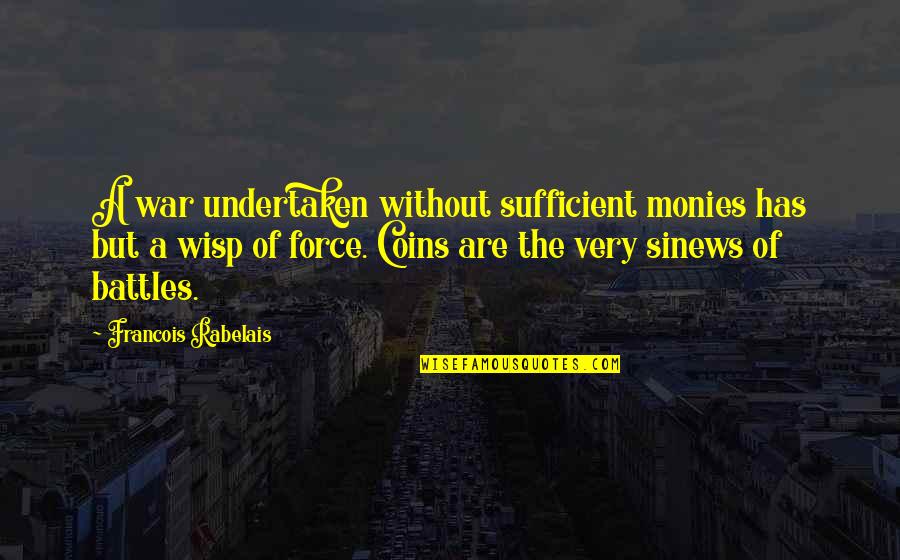 Dolemite Quotes By Francois Rabelais: A war undertaken without sufficient monies has but Dolemite Quotes By Francois Rabelais: A war undertaken without sufficient monies has but