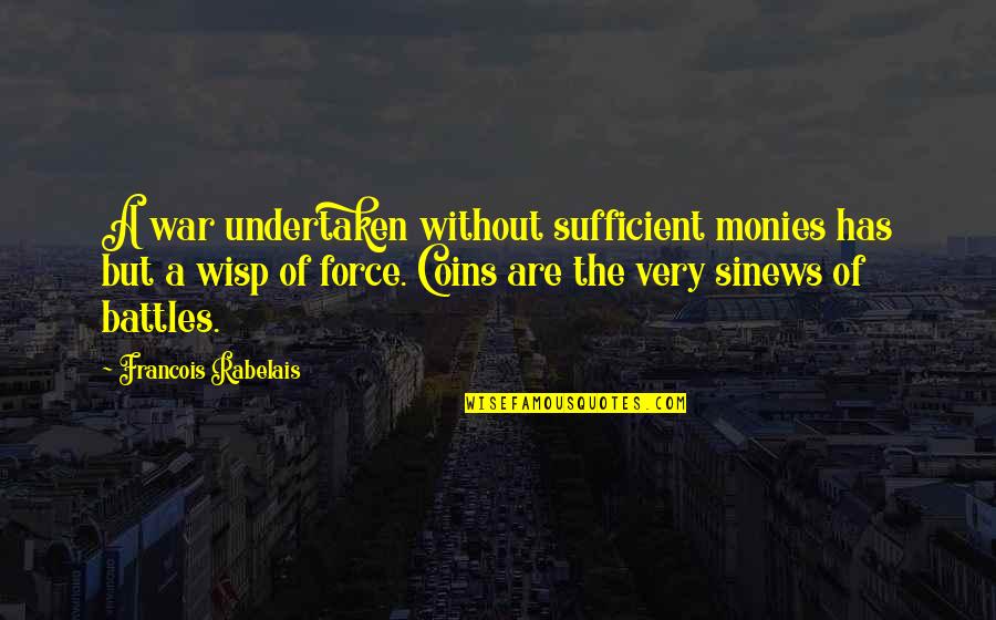 Dolemite Quotes By Francois Rabelais: A war undertaken without sufficient monies has but