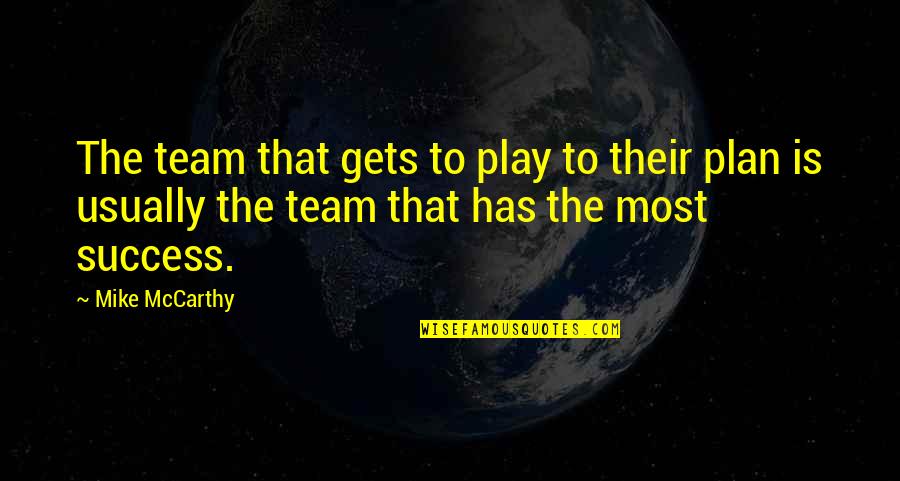 Dolenec Franjo Quotes By Mike McCarthy: The team that gets to play to their Dolenec Franjo Quotes By Mike McCarthy: The team that gets to play to their