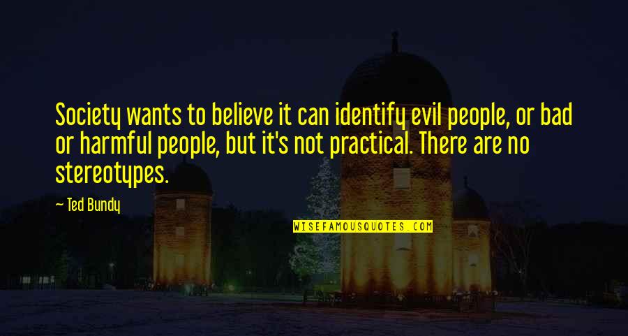 Dolenec Franjo Quotes By Ted Bundy: Society wants to believe it can identify evil Dolenec Franjo Quotes By Ted Bundy: Society wants to believe it can identify evil