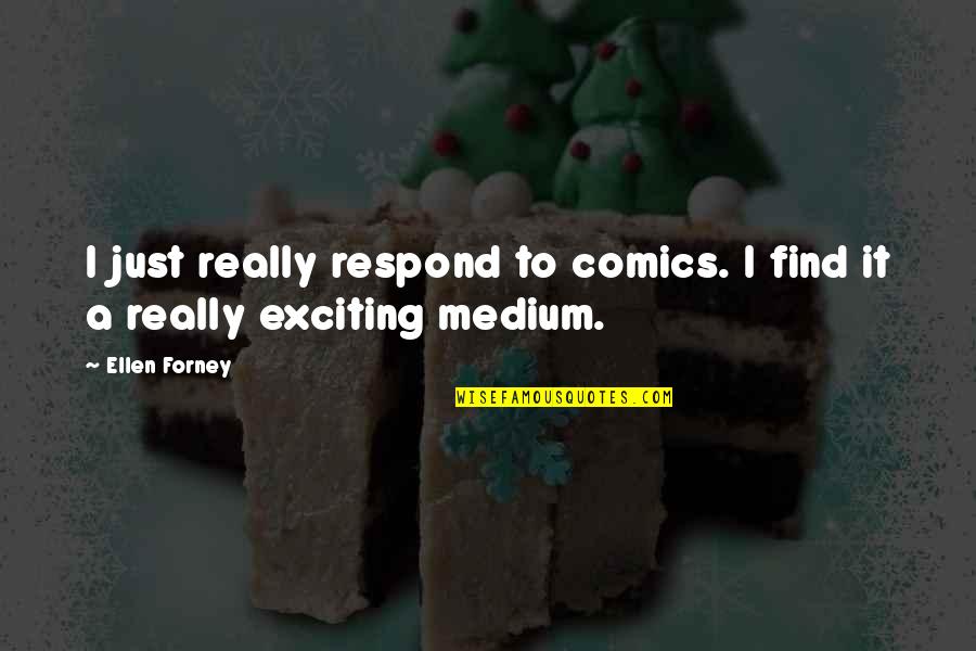 Dolenga Dolenga Quotes By Ellen Forney: I just really respond to comics. I find