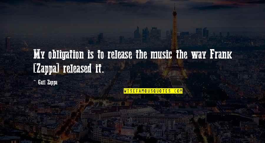 Dolens Latin Quotes By Gail Zappa: My obligation is to release the music the