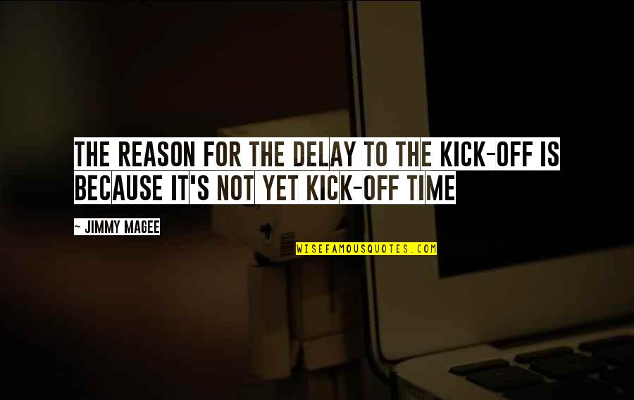 Dolens Nursery Quotes By Jimmy Magee: The reason for the delay to the kick-off