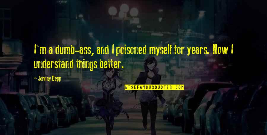 Dolens Nursery Quotes By Johnny Depp: I'm a dumb-ass, and I poisoned myself for