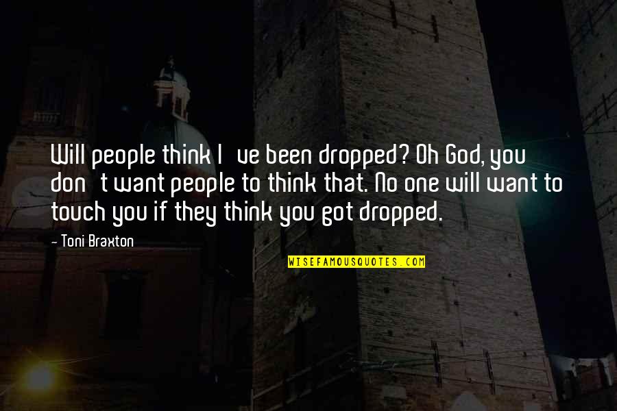 Dolens Nursery Quotes By Toni Braxton: Will people think I've been dropped? Oh God,