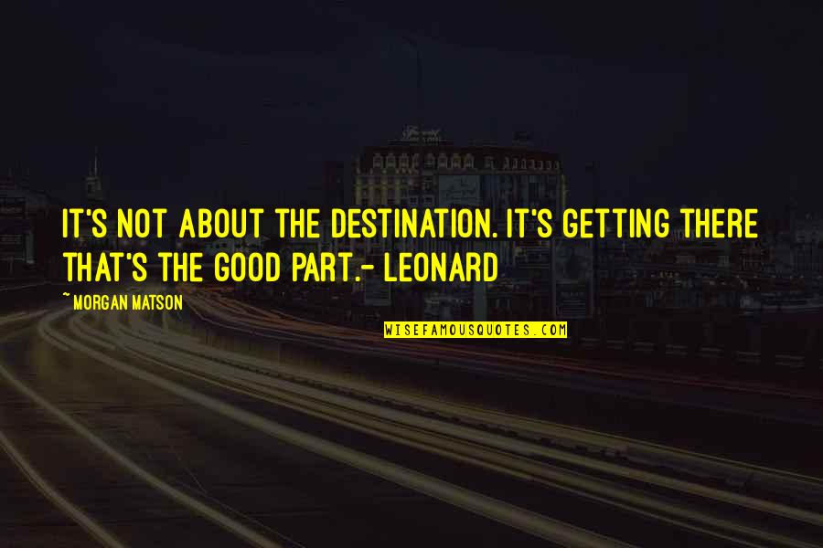 Dolenz Jones Quotes By Morgan Matson: It's not about the destination. It's getting there
