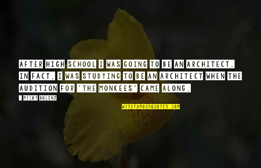 Dolenz Micky Quotes By Micky Dolenz: After high school I was going to be Dolenz Micky Quotes By Micky Dolenz: After high school I was going to be