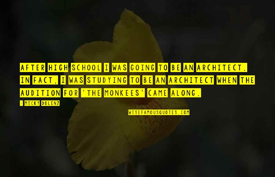 Dolenz Of The Monkees Quotes By Micky Dolenz: After high school I was going to be Dolenz Of The Monkees Quotes By Micky Dolenz: After high school I was going to be