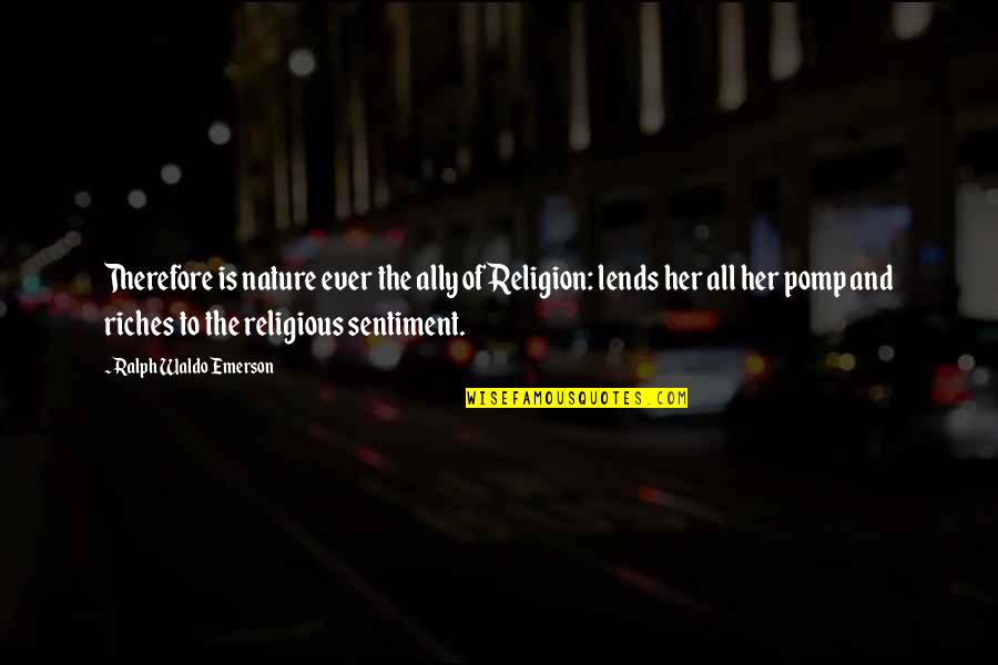 Dolenz Sings Quotes By Ralph Waldo Emerson: Therefore is nature ever the ally of Religion: