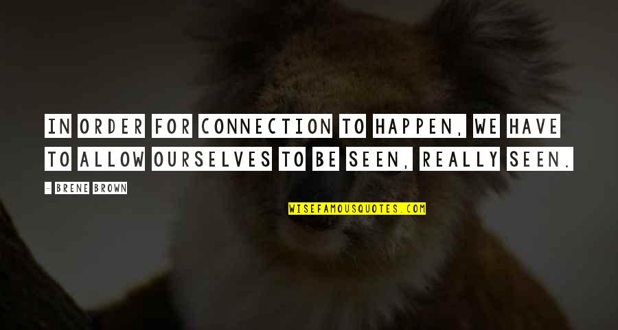 Doleo Ergo Quotes By Brene Brown: In order for connection to happen, we have