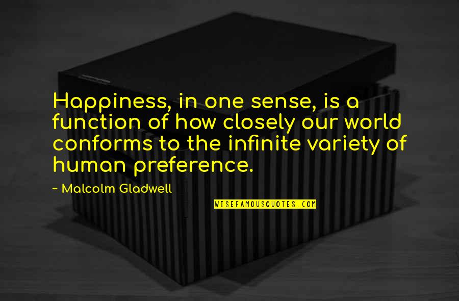Doleo Ergo Quotes By Malcolm Gladwell: Happiness, in one sense, is a function of