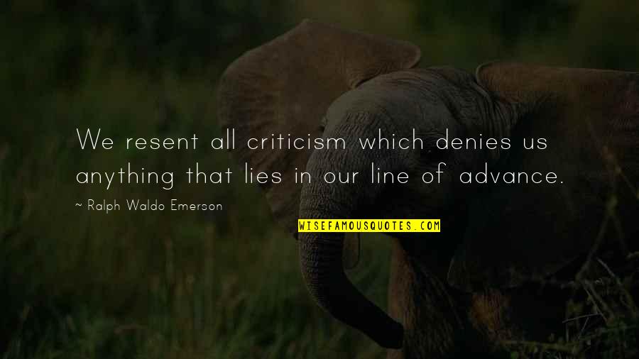 Doleo Ergo Quotes By Ralph Waldo Emerson: We resent all criticism which denies us anything