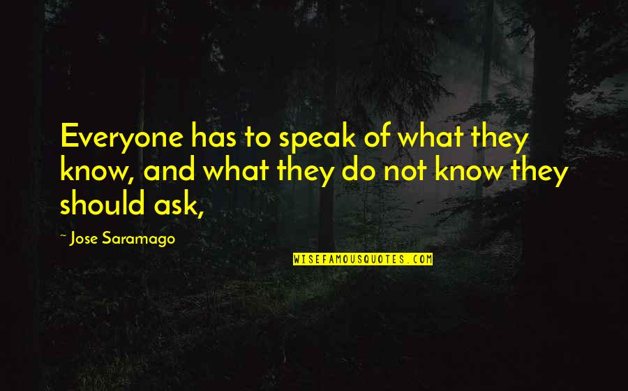 Doleo Latin Quotes By Jose Saramago: Everyone has to speak of what they know,