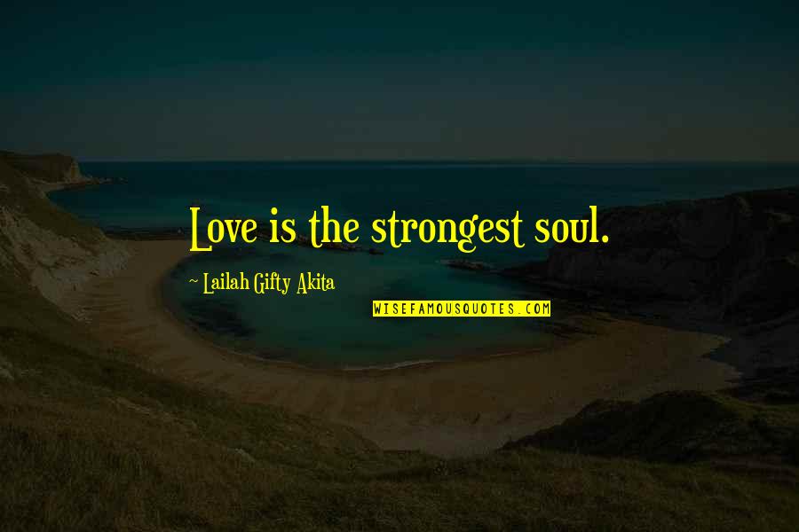 Doleouts Quotes By Lailah Gifty Akita: Love is the strongest soul. Doleouts Quotes By Lailah Gifty Akita: Love is the strongest soul.