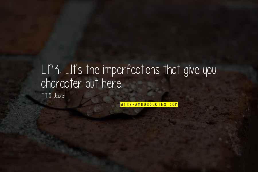 Doler Conjugation Quotes By T.S. Joyce: LINK: .....It's the imperfections that give you character