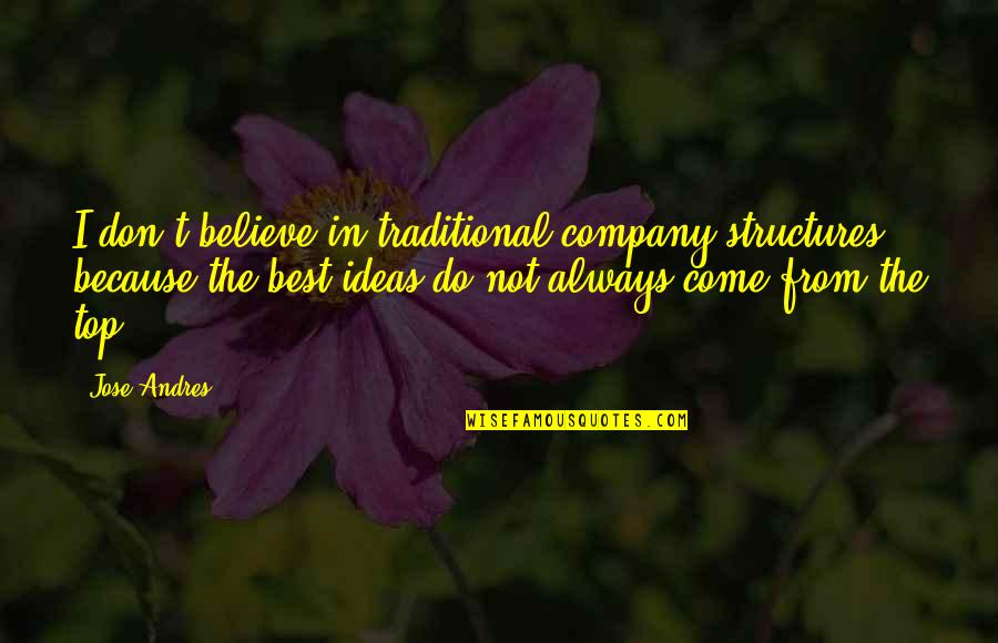 Doler Quotes By Jose Andres: I don't believe in traditional company structures because Doler Quotes By Jose Andres: I don't believe in traditional company structures because