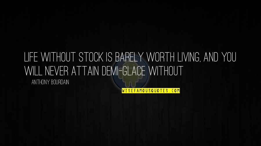 Dolerio Quotes By Anthony Bourdain: Life without stock is barely worth living, and