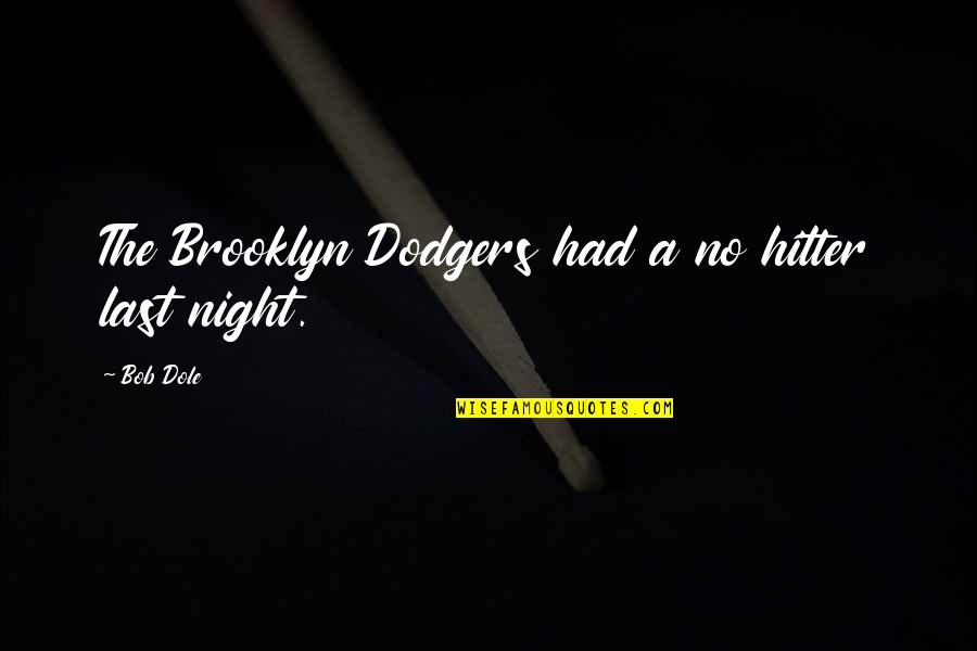 Dole's Quotes By Bob Dole: The Brooklyn Dodgers had a no hitter last