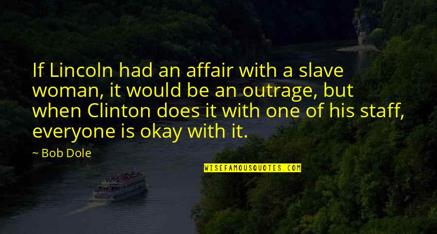 Dole's Quotes By Bob Dole: If Lincoln had an affair with a slave Dole's Quotes By Bob Dole: If Lincoln had an affair with a slave