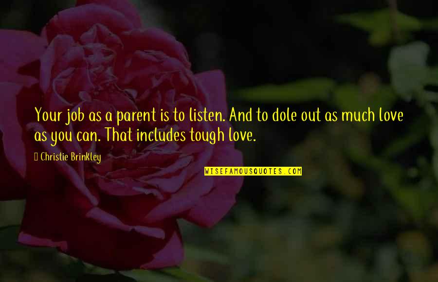 Dole's Quotes By Christie Brinkley: Your job as a parent is to listen. Dole's Quotes By Christie Brinkley: Your job as a parent is to listen.