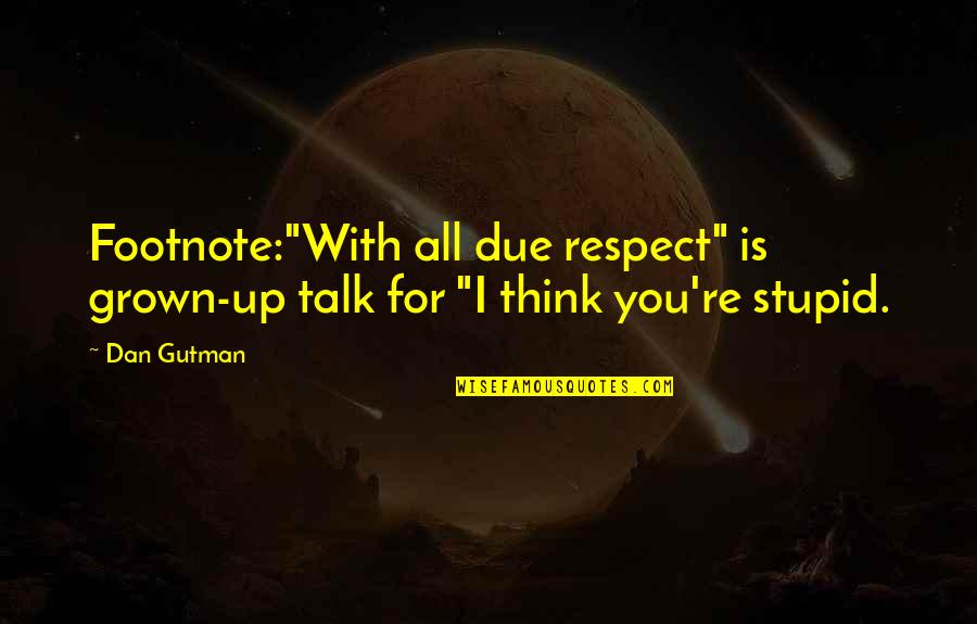Dole's Quotes By Dan Gutman: Footnote:"With all due respect" is grown-up talk for
