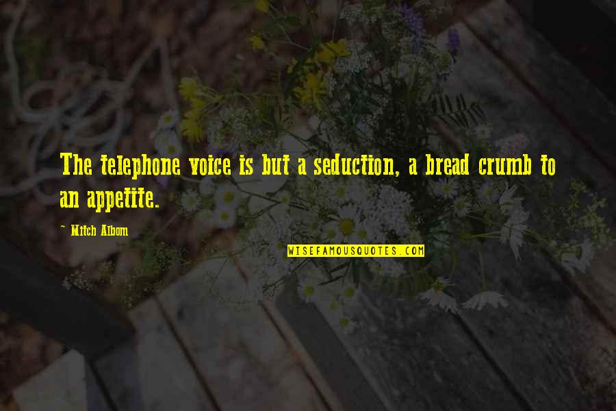 Dolet Hills Quotes By Mitch Albom: The telephone voice is but a seduction, a