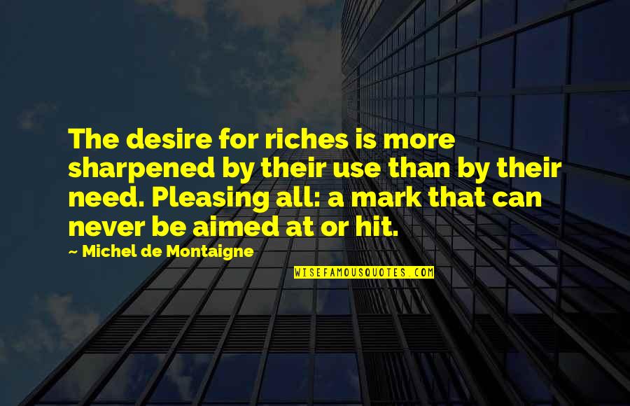 Dolf Quotes By Michel De Montaigne: The desire for riches is more sharpened by