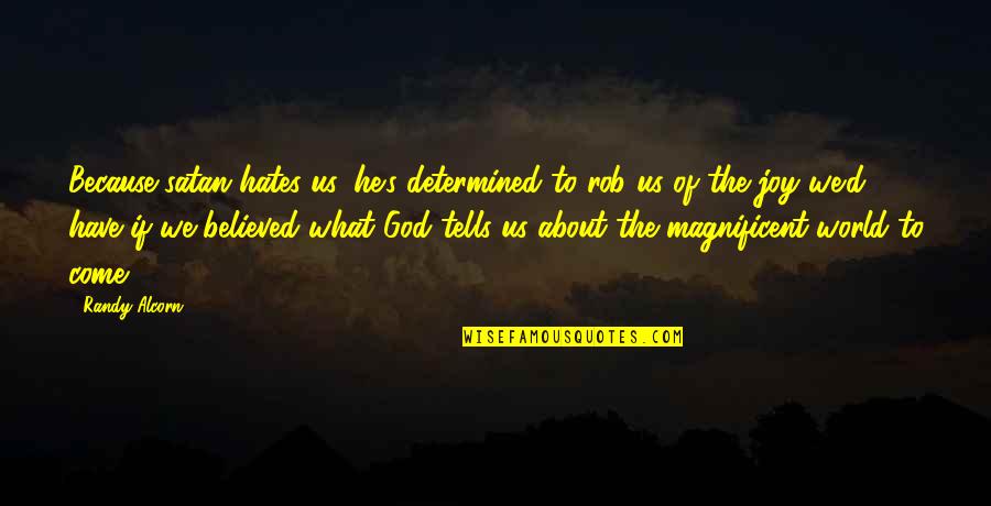 Dolge Quotes By Randy Alcorn: Because satan hates us, he's determined to rob Dolge Quotes By Randy Alcorn: Because satan hates us, he's determined to rob
