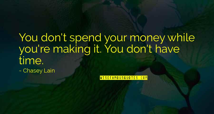 Dolgesic Quotes By Chasey Lain: You don't spend your money while you're making