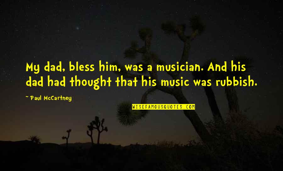 Dolgner Tony Quotes By Paul McCartney: My dad, bless him, was a musician. And Dolgner Tony Quotes By Paul McCartney: My dad, bless him, was a musician. And