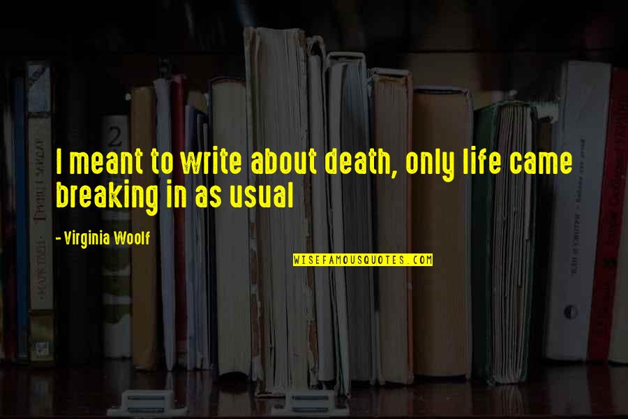 Dolgor Baatar Quotes By Virginia Woolf: I meant to write about death, only life