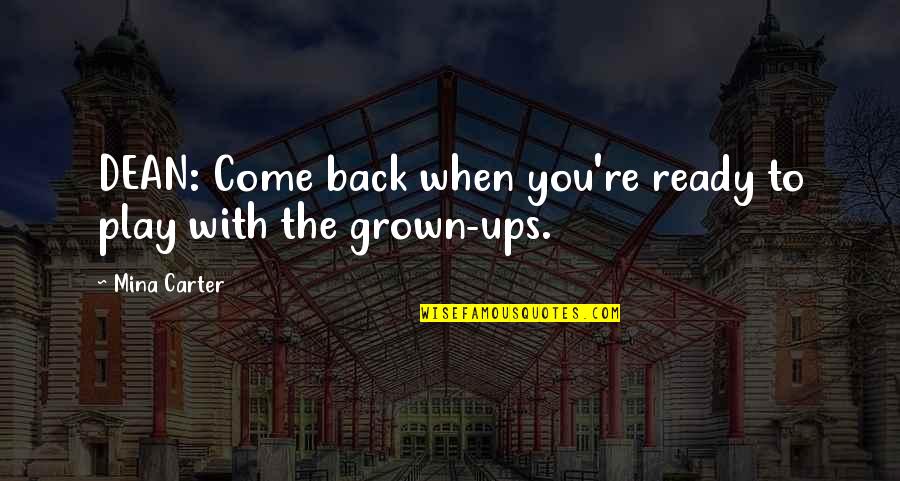 Dolgorukov House Quotes By Mina Carter: DEAN: Come back when you're ready to play