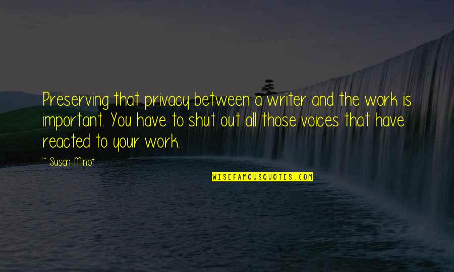 Dolgorukowo Quotes By Susan Minot: Preserving that privacy between a writer and the Dolgorukowo Quotes By Susan Minot: Preserving that privacy between a writer and the