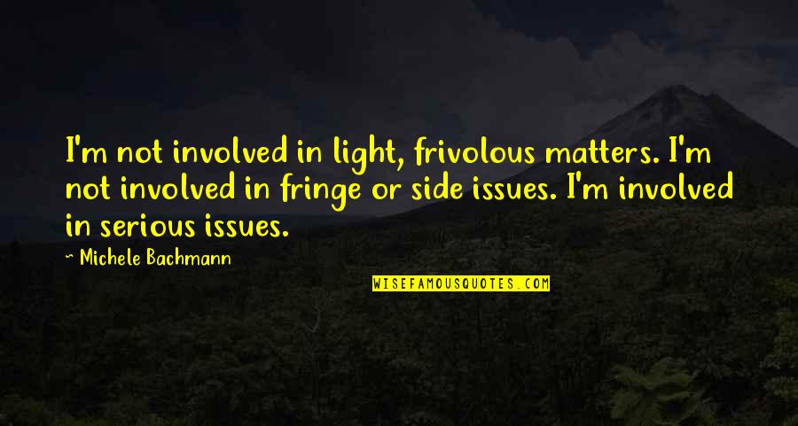 Dolgozni Szapor N Quotes By Michele Bachmann: I'm not involved in light, frivolous matters. I'm