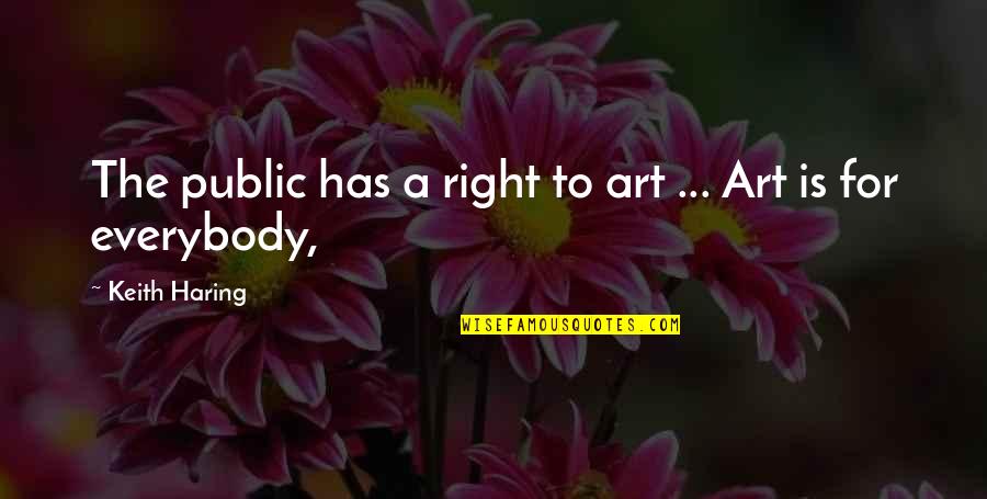Dolgun Quotes By Keith Haring: The public has a right to art ...