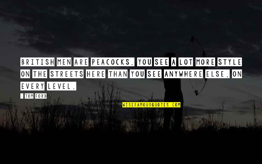 Dolidze Vs Ibragimov Quotes By Tom Ford: British men are peacocks. You see a lot