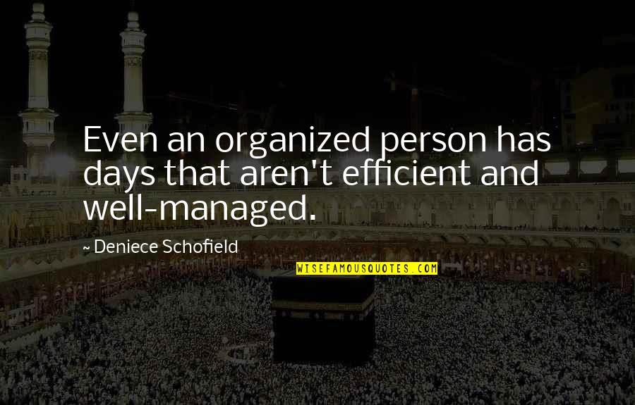 Dolientes Quotes By Deniece Schofield: Even an organized person has days that aren't