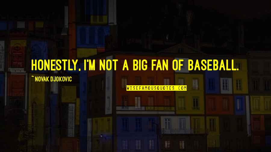 Dolientes Quotes By Novak Djokovic: Honestly, I'm not a big fan of baseball.