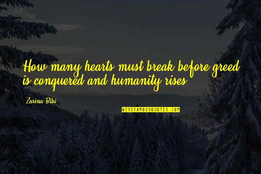 Dolientes Quotes By Zarina Bibi: How many hearts must break before greed is